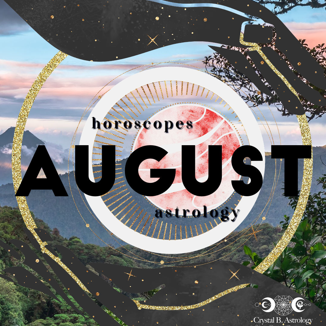 August 2021 Horoscopes and Astrology Crystal B. Astrology