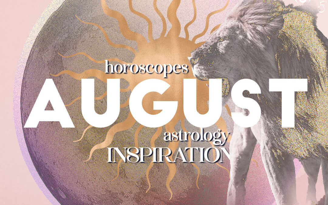 August 2022 Horoscopes and Astrology