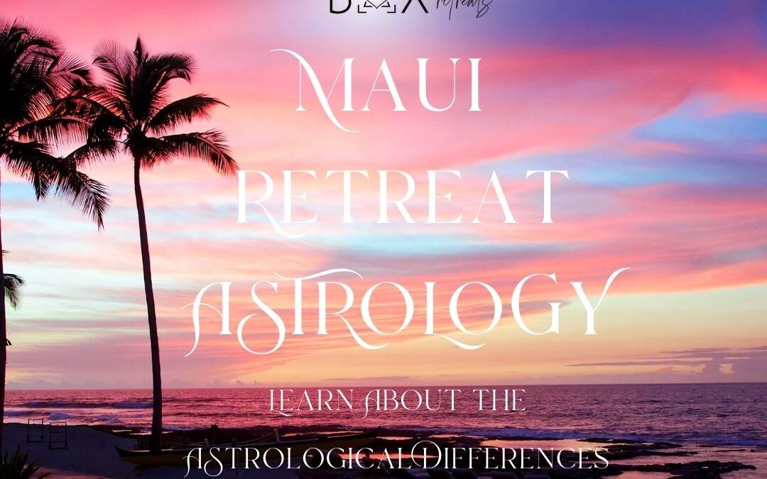 Maui Rebirth Astrology Retreat 2023: The Astrology Behind the Retreats