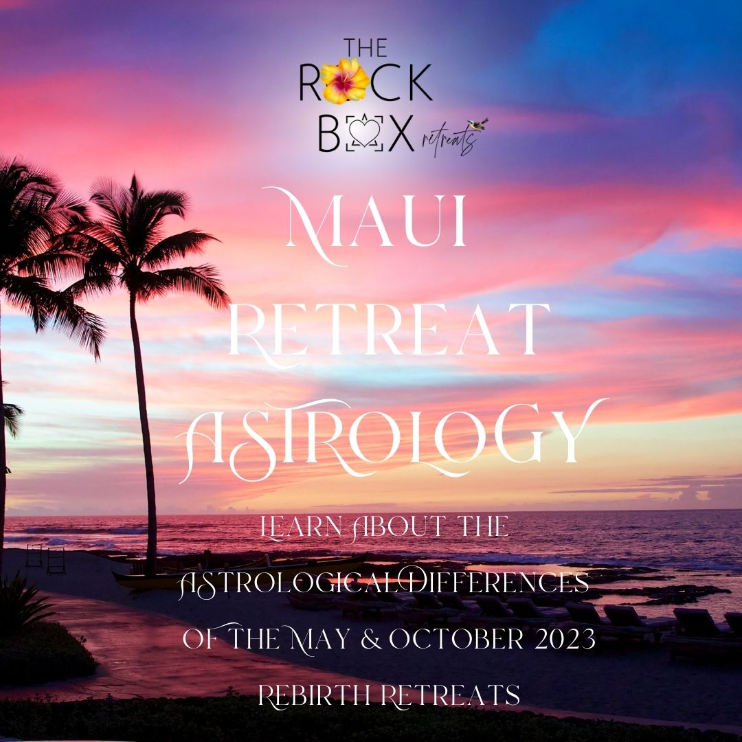Maui Rebirth Astrology Retreat 2023: The Astrology Behind the Retreats