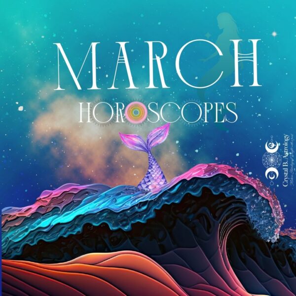 March 2024 Horoscopes And Astrology - Crystal B. Astrology